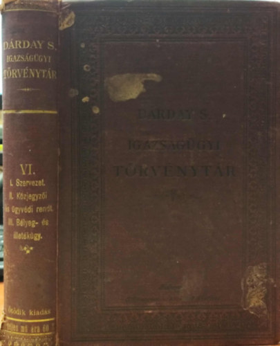 Dárday Sándor - Igazságügyi törvénytár. Rendeletek- és döntvényekkel kiegészítve VI. rész.