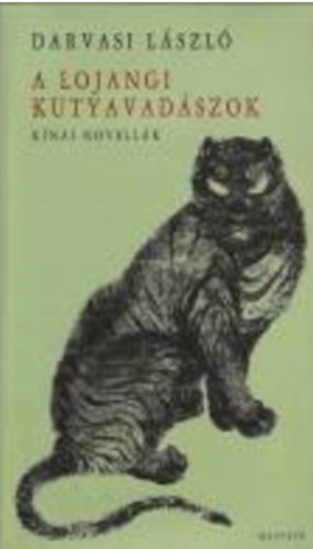 Darvasi László - A lojangi kutyavadászok (kínai novellák)