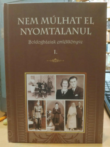Papp Izabella - Velickné Koncsik Ilona (szerk.) - Nem múlhat el nyomtalanul - Boldogháziak emlékkönyve I.