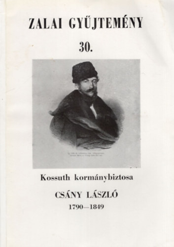 Moln�r Andr�s - Kossuth korm�nybiztosa Cs�ny  L�szl� 1790-1849 ( Zalai gy�jtem�ny 30. )