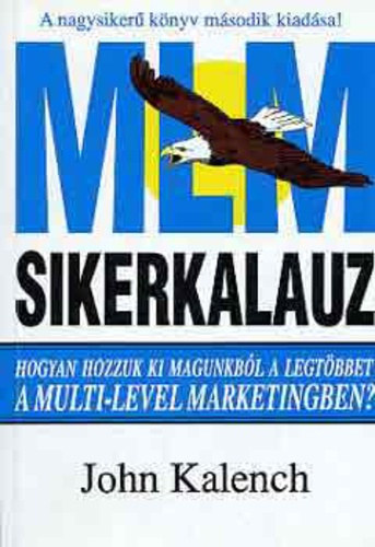 Doubravszky Jlia  John Kalench (ford.), Sallay Katalin (lektor) - MLM sikerkalauz - Hozzuk ki magunkbl a legtbbet, a multi-level marketingben! (Els magyar nyelv kiads!)