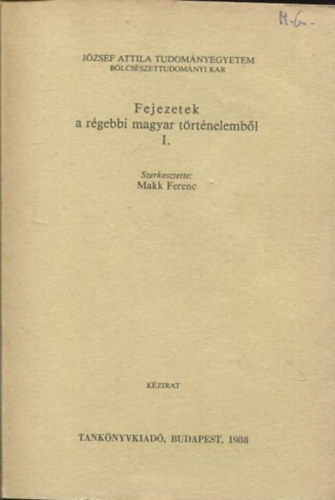 Makk Ferenc - Fejezetek a rgebbi magyar trtnelembl I.