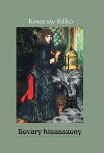 Kamocsay Ildik� - Bovary kisasszony