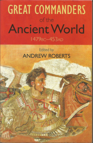 Andrew Roberts (szerk.) - Great commanders of the Acient World