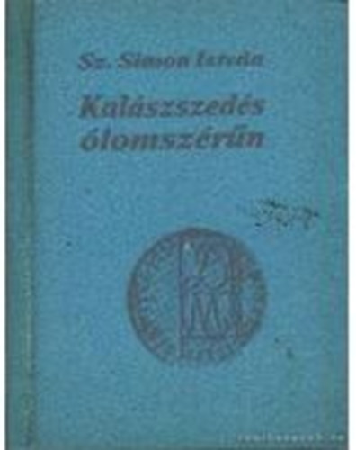 Sz. Simon István - Kalászszedés ólomszérűn (minikönyv)