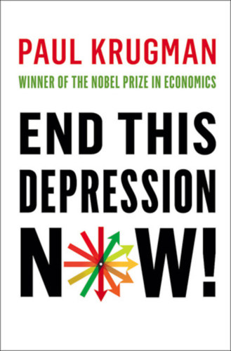 Paul Krugman - End This Depression Now!