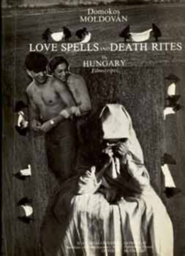 Moldov�n Domokos - Love Spells and Death Rites in Hungary (Filmscripts)