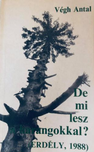 Vgh Antal - De mi lesz a harangokkal? Erdly, 1988. tirajz