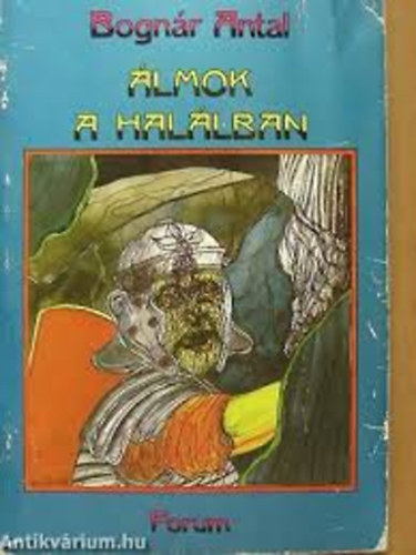 Bogn�r Antal - �lmok a hal�lban