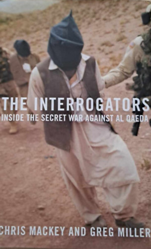 Greg Miller Chris Mackey - The Interrogator's War - Inside the secret war against Al Qaeda