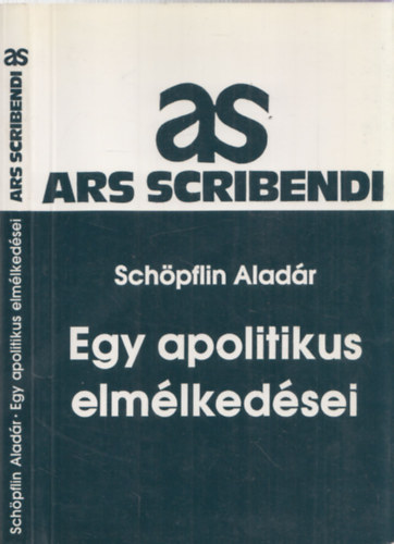 Sch�pflin Alad�r - Egy apolitikus elm�lked�sei