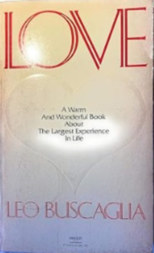 Leo Buscaglia - Love: A Warm and Wonderful Book About the Largest Experience in Life