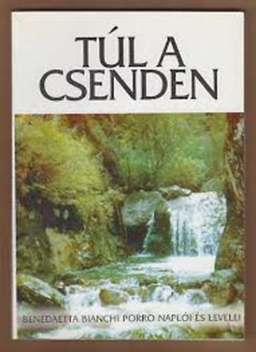 Benedetta Bianchi Porro - T�l a csenden (Benedetta Bianchi Porro napl�i �s levelei)