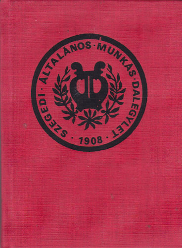 Honti Katalin - Szegedi általános munkás dalegylet 1908 - 1983 ( miniköny )