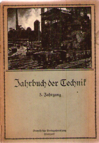 Technik und Industrie - Jahrbuch der Technik 5. Jahrgang