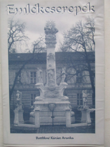 Szerk.: K�r�sz Tibor Bottlikn�k�r�sz Aranka - Eml�kcserepek (Saj�t k�ppel)