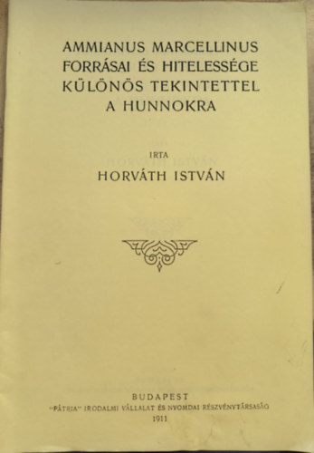 Horváth István - Ammianus Marcellinus forrásai és hitelessége különös tekintettel a hunnokra