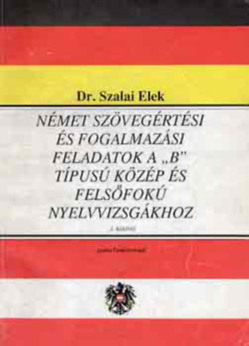Dr. dr moln�r judit-szinna undine Szalai Elek - N�met sz�veg�rt�si �s fogalmaz�si feladatok a "B" t�pus� k�z�p �s fels�fok� nyelvvizsg�khoz + 4 L�nder1 Sprache  / 4 ORSZ�G 1 NYELV/ORSZ�GISMERETI OLVASM�NYOK/SZ�BELI N�MET NYELVVIZSGA ANYAG ( 2 k�tet )