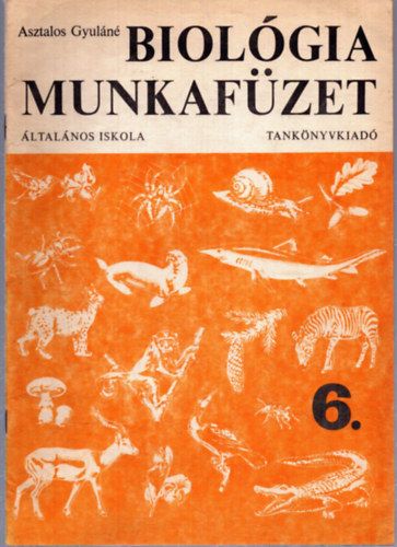 Asztalos Gyuláné - Biológia munkafüzet általános iskola 6.