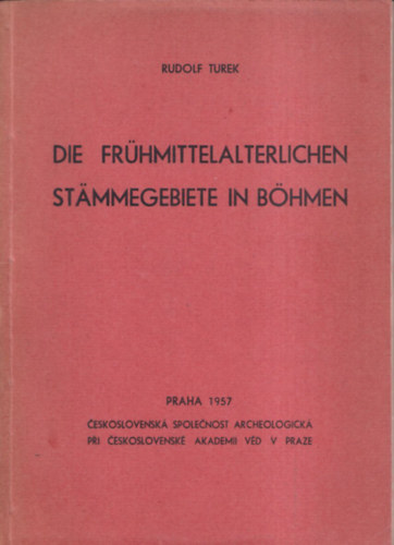 Rudolf Turek - Die Fr�hmittelalterlichen Stammegebiete in B�hmen - Dedik�lt!