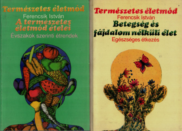 Ferencsik Istv�n - 2 db Term�szetes �letm�d egy�tt: Betegs�g �s f�jdalom n�lk�li �let +  A term�szetes �letm�d �telei.