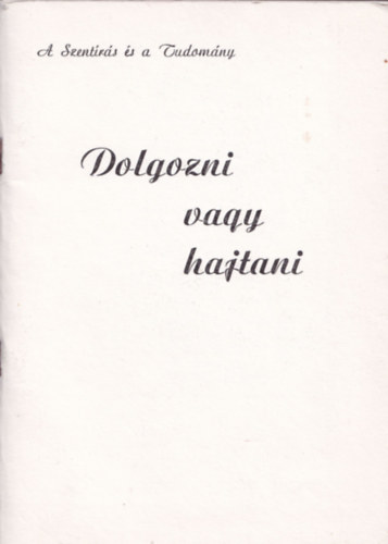 Takács János - Dolgozni vagy hajtani- A Szentírás és a Tudomány