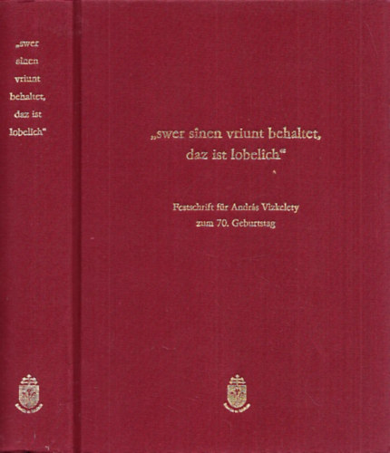 Swer sinen sriunt behaltet, daz ist lobelich (Festschrift fr Andrs Vizkelety zum 70. Geburtstag)