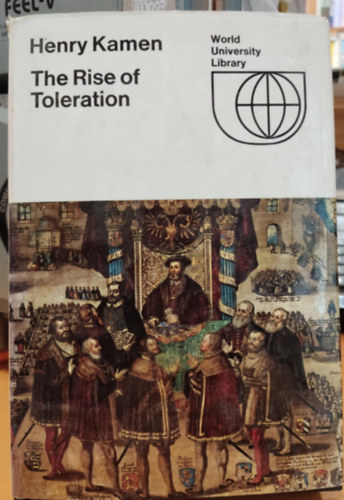 Henry Kamen - The Rise of Toleration (World University Library)