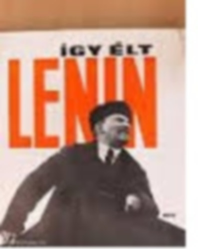 Borisz Nyebilickij - Így élt Lenin