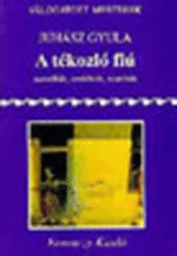 Juhász Gyula - A tékozló fiú (Novellák, emlékek, szatírák)