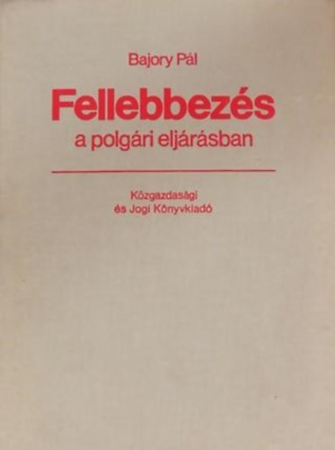 Bajory P�l - Fellebbez�s a polg�ri elj�r�sban