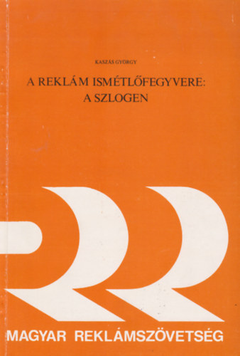Kaszs Gyrgy - A reklm ismtlfegyvere: A szlogen