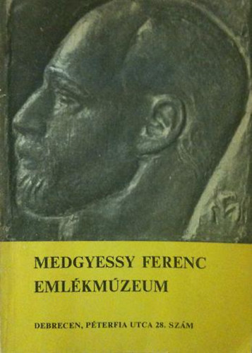 Sz.Krti Katalin - Vezet a debreceni Medgyessy Ferenc Emlkmzeum Medgyessy Ferenc (1881-1958) letmve cm killtshoz