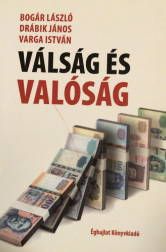 Varga István, Drábik János Bogár László - Válság és valóság