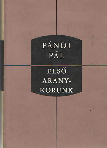 P�ndi P�l - Els� aranykorunk