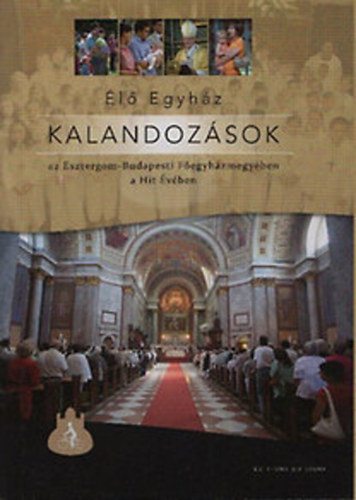 Huszthy dm; Mtyus Norbert ; Domokos Gyrgy (szerk.) - Kalandozsok az Esztergom-Budapesti Fegyhzmegyben a Hit vben (l Egyhz)