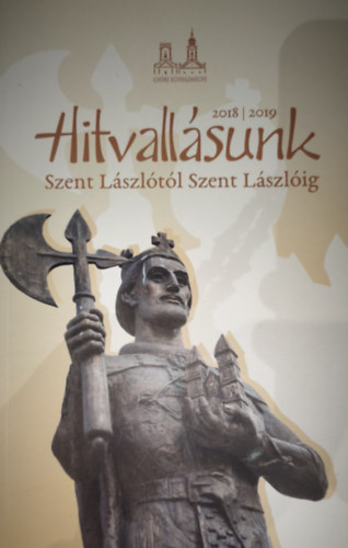 Kálmán Imre - Kálmán Imre - Hitvallásunk-Szent Lászlótól Szent Lászlóig 2018/2019