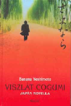 Banana Yoshimoto - Viszl�t Cogumi (Jap�n novella)