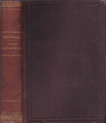 Grünwald Béla - A régi Magyarország 1711-1825. (I. kiadás)