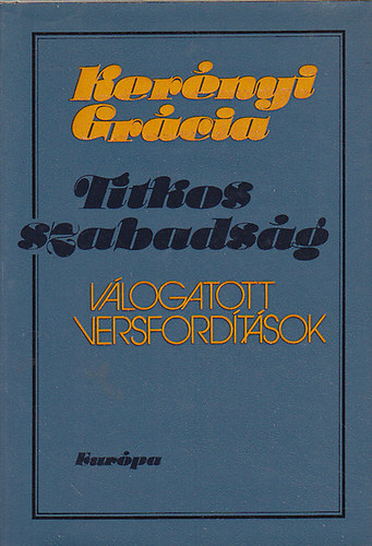 Kerényi Grácia - Titkos szabadság (válogatott versfordítások)