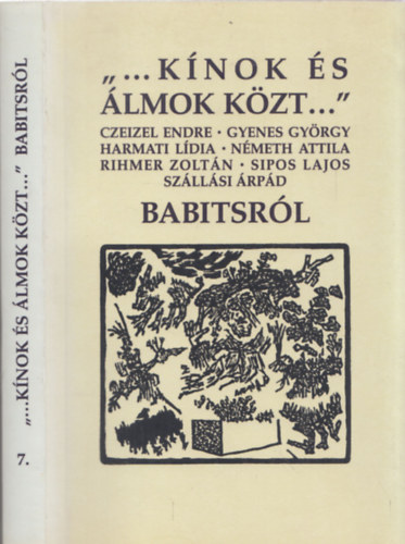 Czeizel - Gyenes - Harmati - Sipos... - "...Kínok és álmok közt..." - Babitsról (Dedikált)