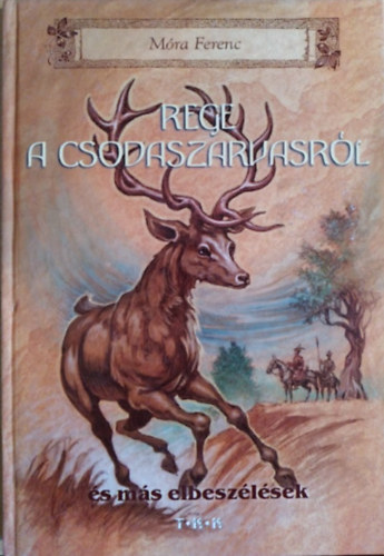 Mra Ferenc - Rege a csodaszarvasrl s ms elbeszlsek