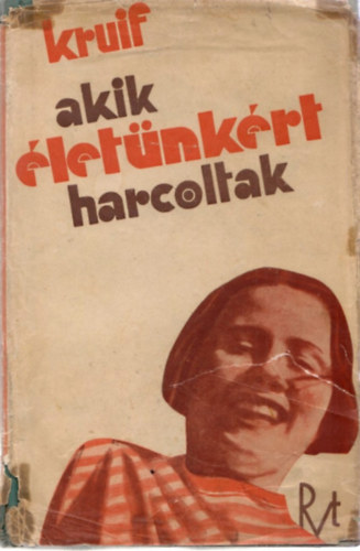 Paul De Kruif - Akik �let�nk�rt harcoltak