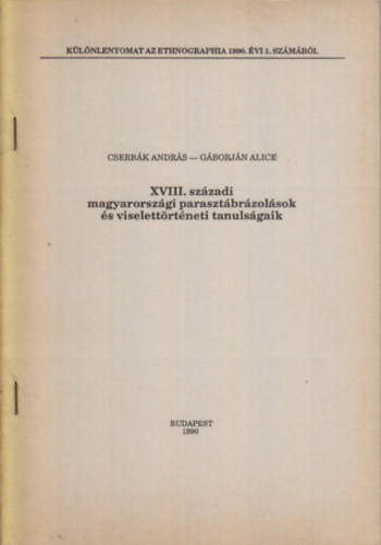 Cserbk Andrs - Gborjn Alice - XVIII. szzadi magyarorszgi parasztbrzolsok s viselettrtneti tanulsgaik