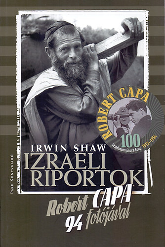 Irwin Shaw; Robert Capa - Izraeli riportok - Robert Capa 94 fotjval