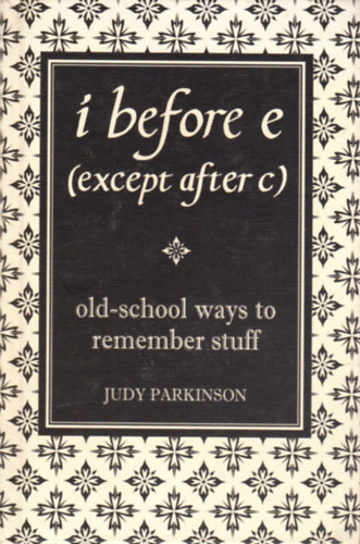 Judy Parkinson - i before e (except after c): old-school ways to remember stuff