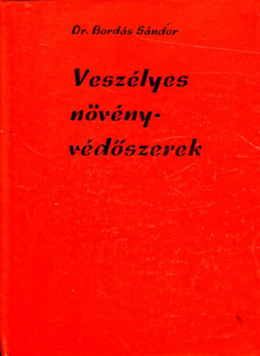 Bord�s S�ndor Dr. - Vesz�lyes n�v�nyv�d�szerek