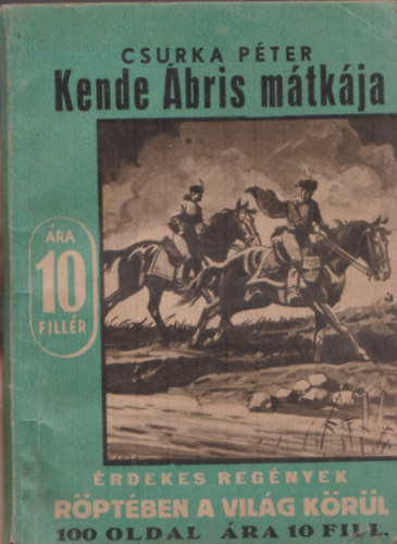 Csurka Péter - Kende Ábris mátkája (Röptében a világ körül - Érdekes Regények)