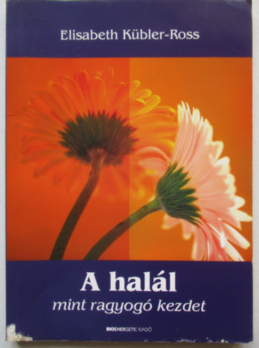 Elisabeth Kübler-Ross - A halál mint ragyogó kezdet