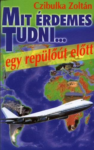 Czibulka Zolt�n - Mit �rdemes tudni... egy rep�l��t el�tt